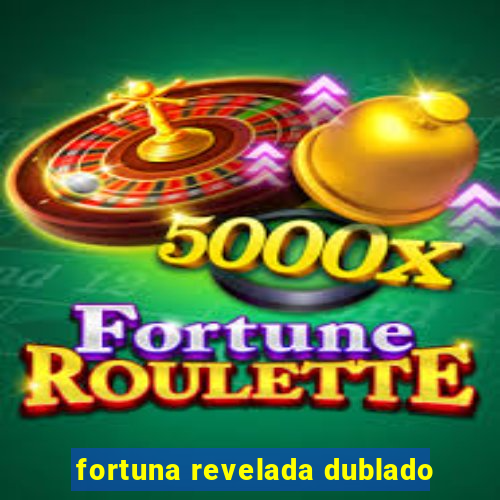 fortuna revelada dublado